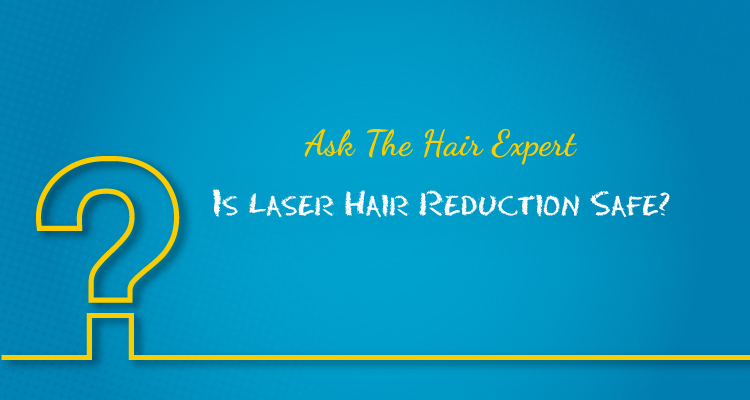 RichFeel's Hair Experts explain the safety of Laser Hair Reduction|