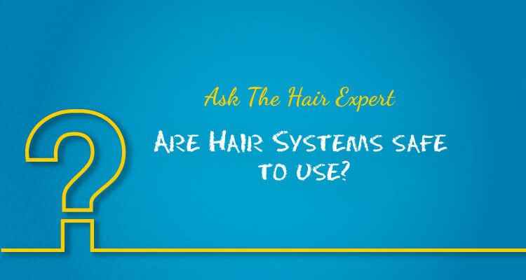 Can use of Hair Systems damage my hair and scalp