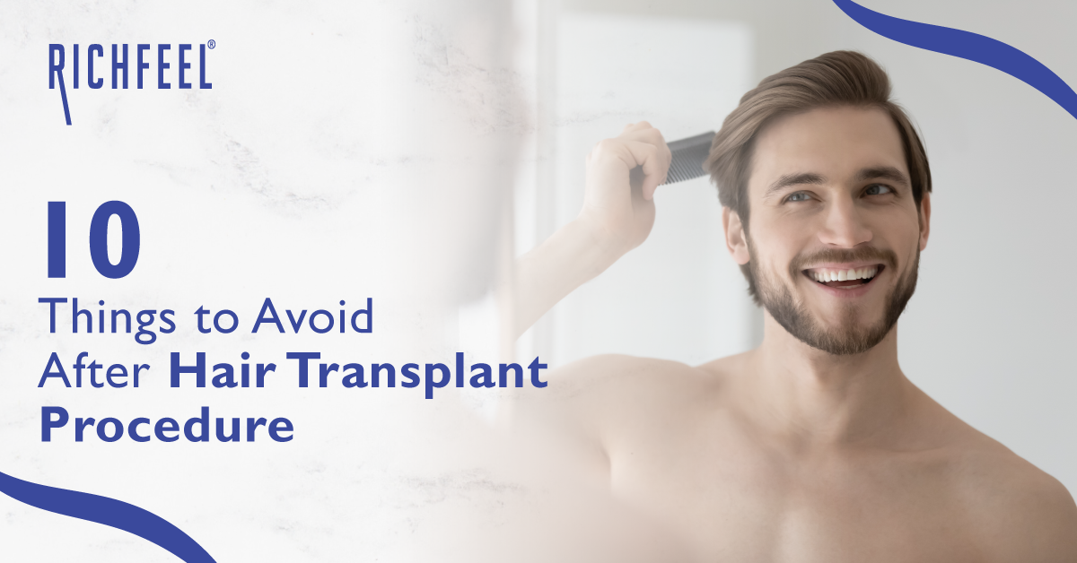 10 Things To Avoid After A Hair Transplant Procedure - RichFeel ™