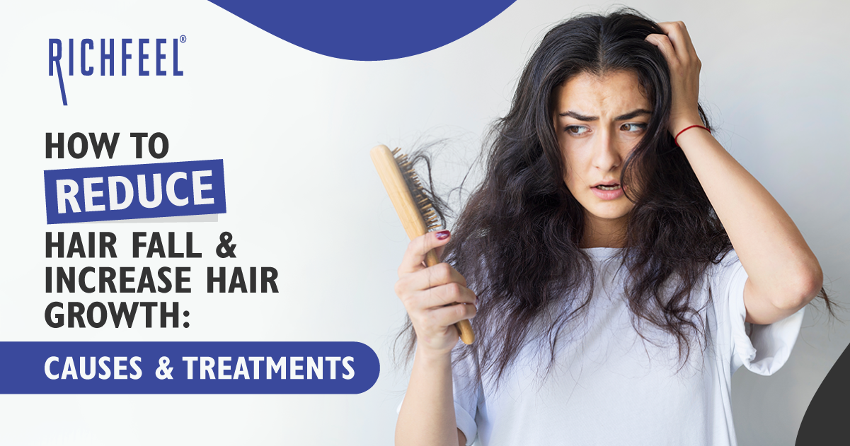 How To Reduce Hair Fall And Increase Hair Growth: Causes And Treatments -  RichFeel ™